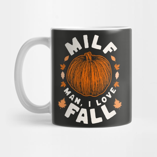 MILF Man I Love Fall - Funny Fall Season Autumn Leaves by OrangeMonkeyArt